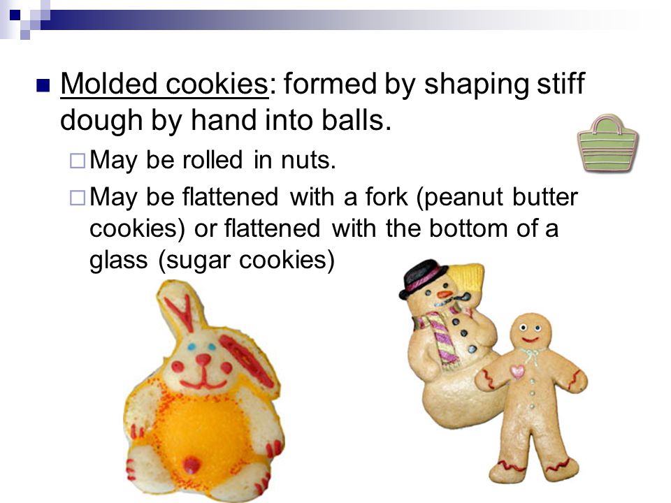 Molded cookies: formed by shaping stiff dough by hand into balls.