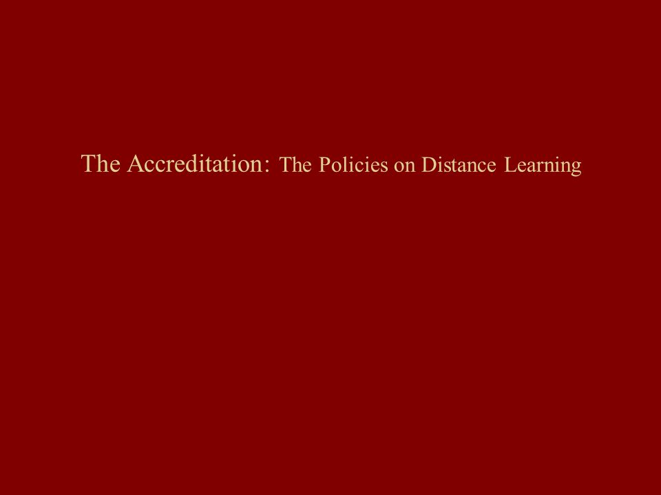 The Accreditation: The Policies on Distance Learning