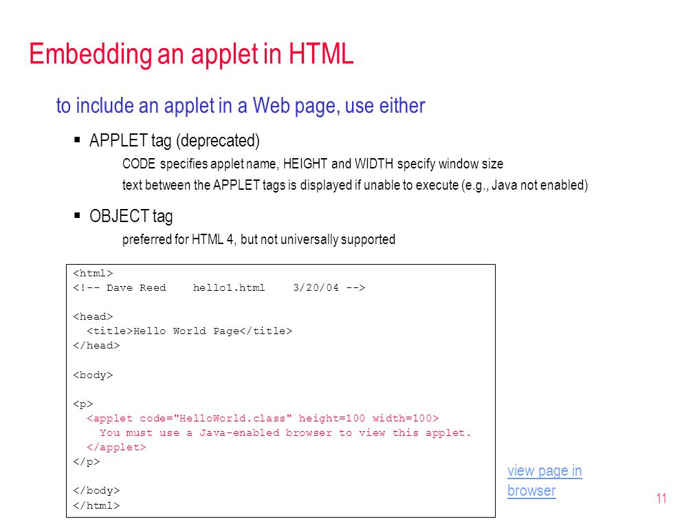 11 Embedding an applet in HTML Hello World Page You must use a Java-enabled browser to view this applet.