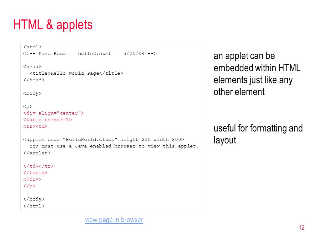 12 HTML & applets Hello World Page You must use a Java-enabled browser to view this applet.