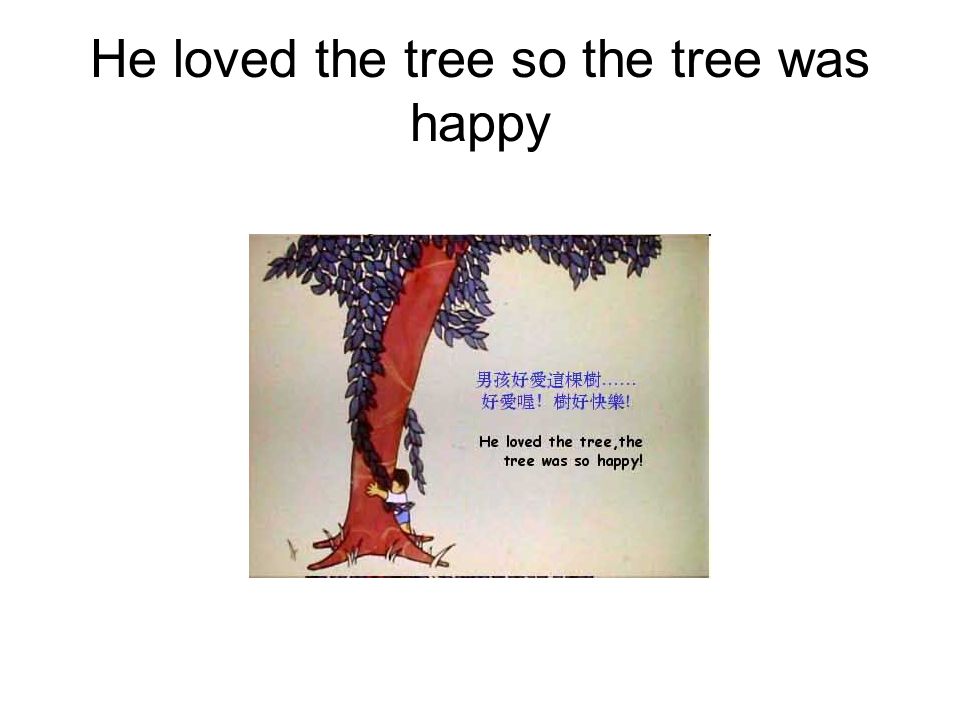 He loved the tree so the tree was happy