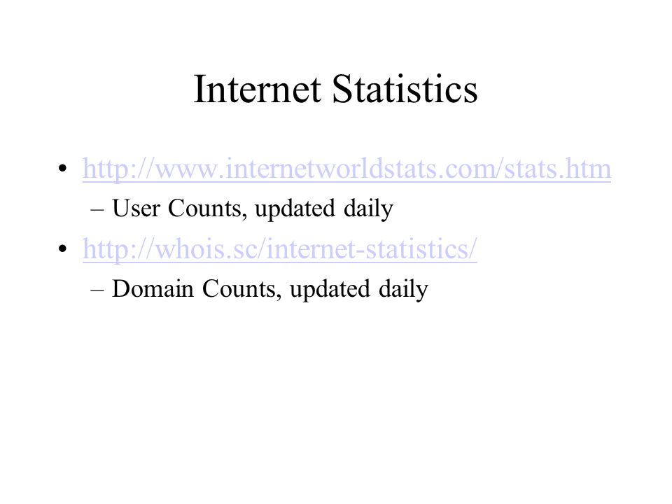 Internet Statistics   –User Counts, updated daily   –Domain Counts, updated daily
