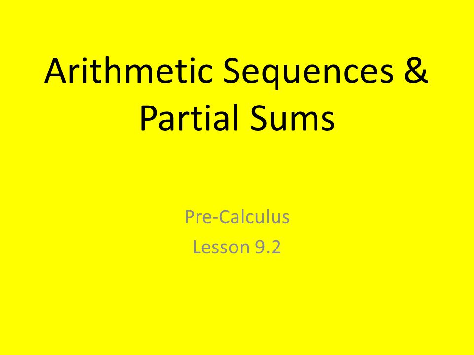 Arithmetic Sequences & Partial Sums Pre-Calculus Lesson 9.2