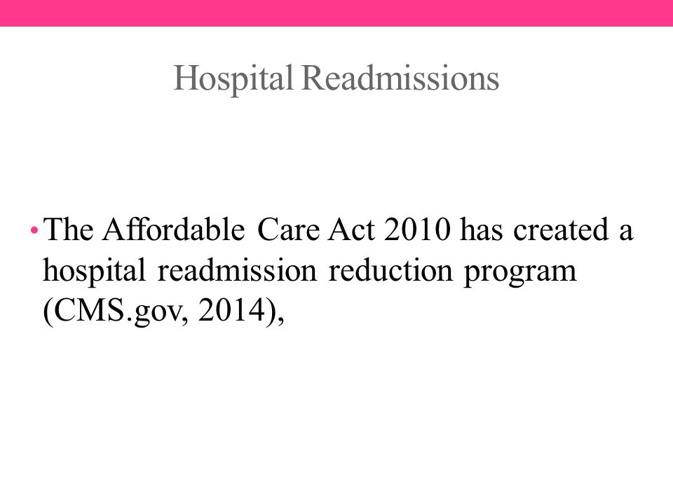 Hospital Readmissions The Affordable Care Act 2010 has created a hospital readmission reduction program (CMS.gov, 2014),