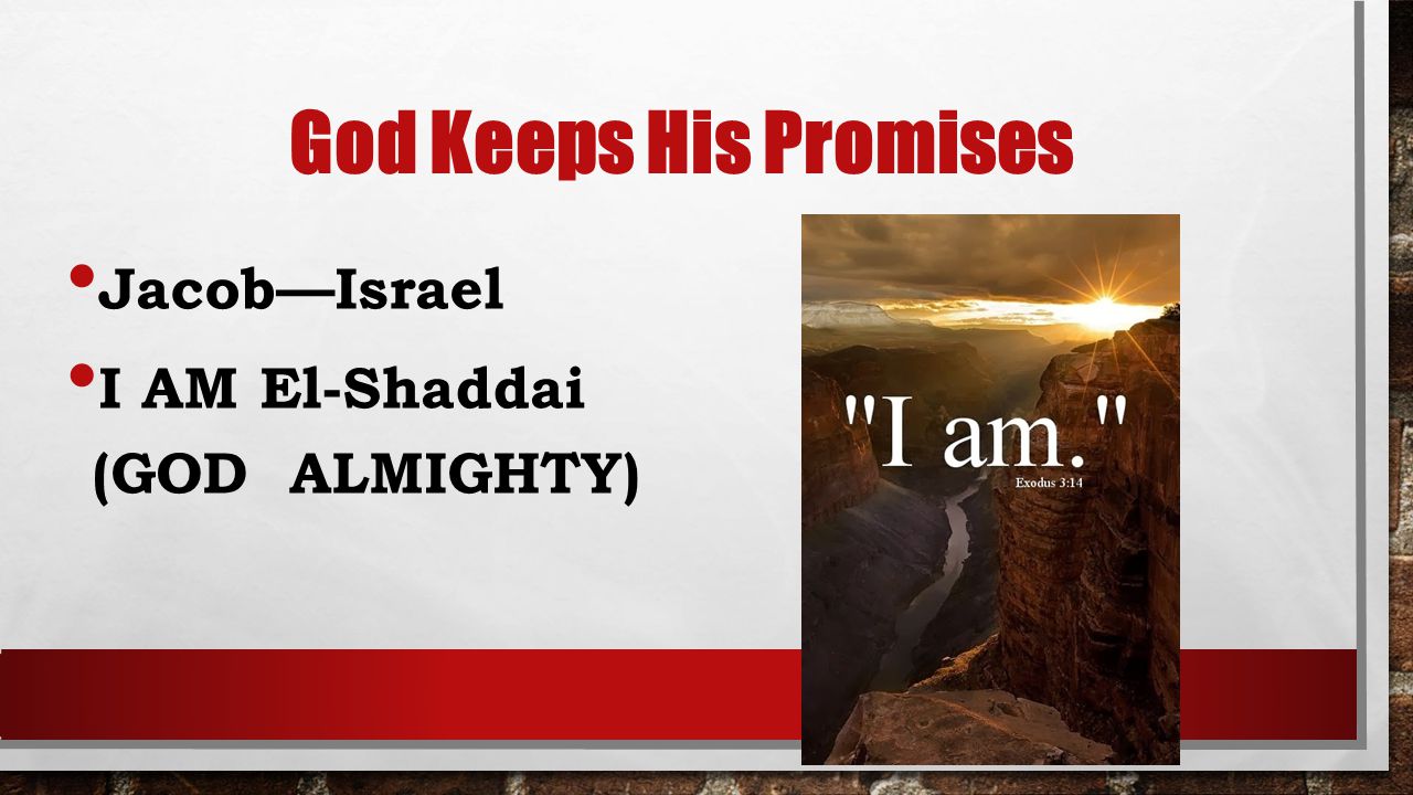 God Keeps His Promises Jacob—Israel I AM El-Shaddai (GOD ALMIGHTY)