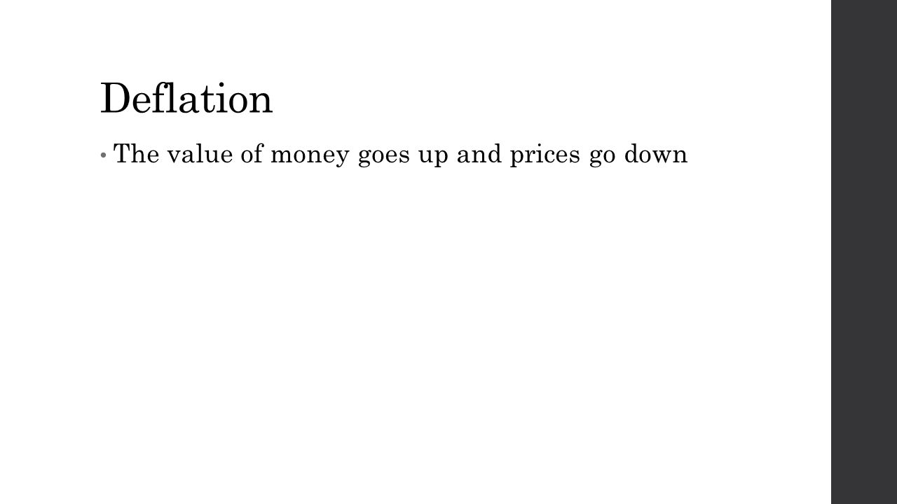 Deflation The value of money goes up and prices go down