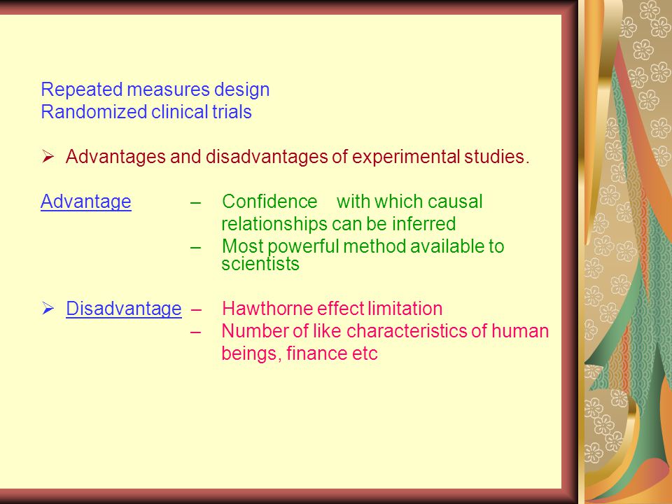 Repeated measures design Randomized clinical trials  Advantages and disadvantages of experimental studies.