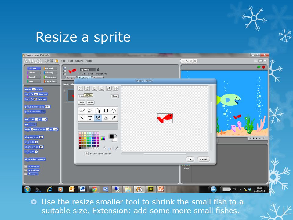Resize a sprite  Use the resize smaller tool to shrink the small fish to a suitable size.