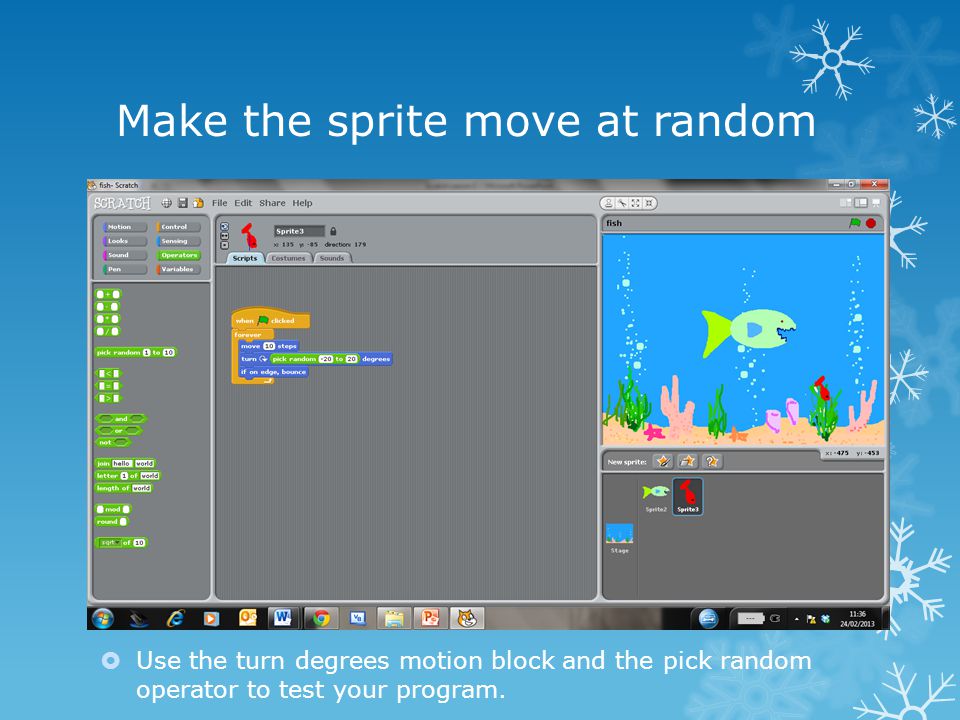 Make the sprite move at random  Use the turn degrees motion block and the pick random operator to test your program.