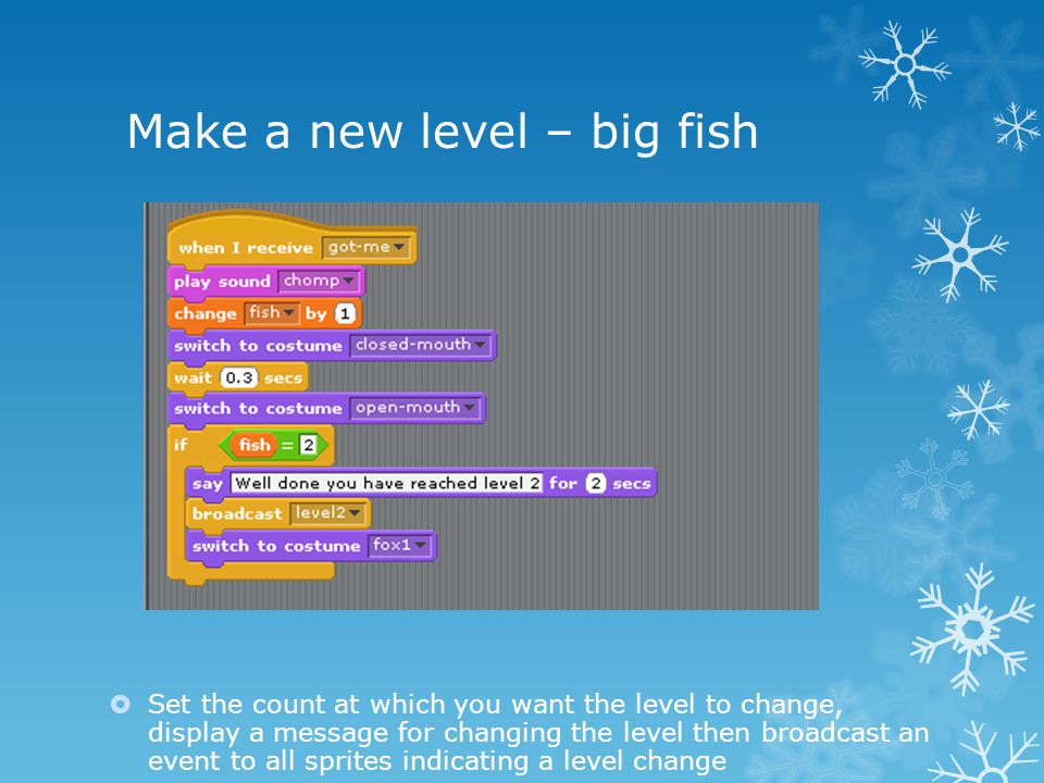  Set the count at which you want the level to change, display a message for changing the level then broadcast an event to all sprites indicating a level change
