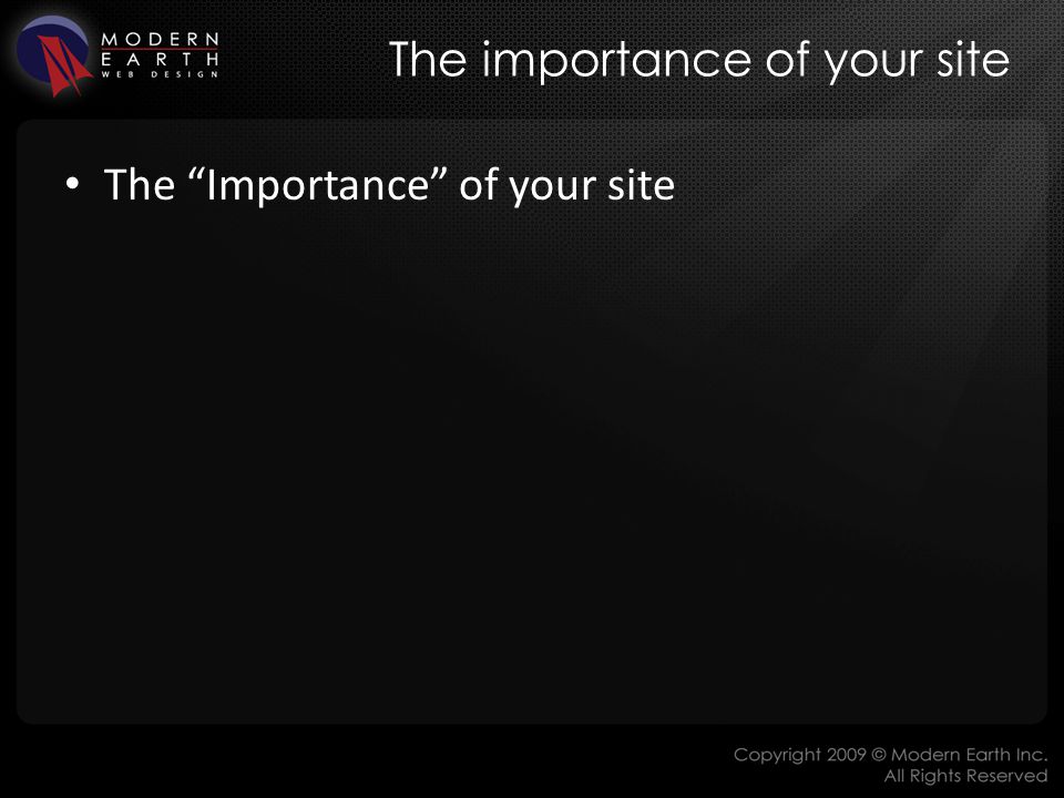 The importance of your site The Importance of your site