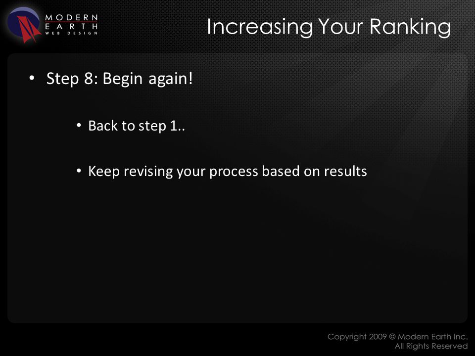 Increasing Your Ranking Step 8: Begin again. Back to step 1..