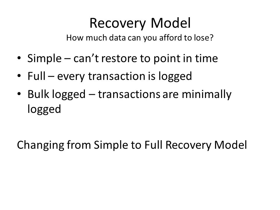Recovery Model How much data can you afford to lose.