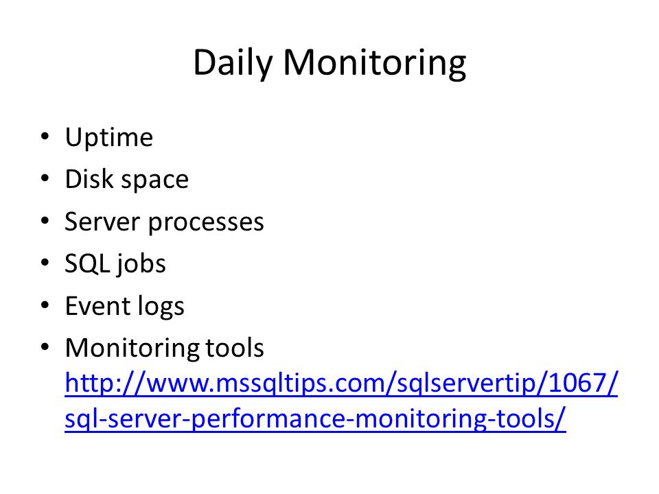 Daily Monitoring Uptime Disk space Server processes SQL jobs Event logs Monitoring tools   sql-server-performance-monitoring-tools/   sql-server-performance-monitoring-tools/