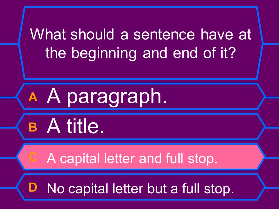 What should a sentence have at the beginning and end of it.