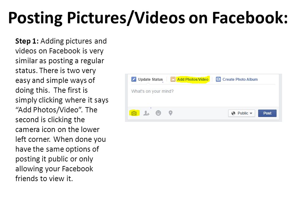 Posting Pictures/Videos on Facebook: Step 1: Adding pictures and videos on Facebook is very similar as posting a regular status.