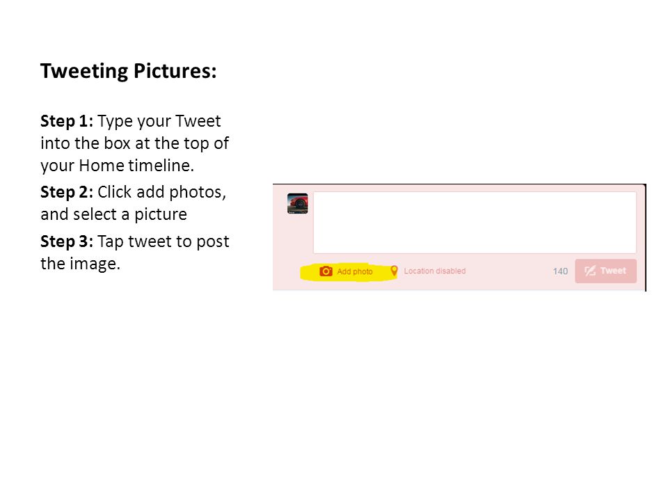 Tweeting Pictures: Step 1: Type your Tweet into the box at the top of your Home timeline.