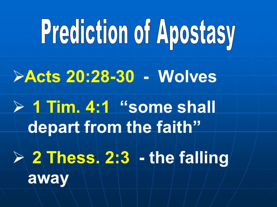  Acts 20: Wolves  1 Tim. 4:1 some shall depart from the faith  2 Thess.