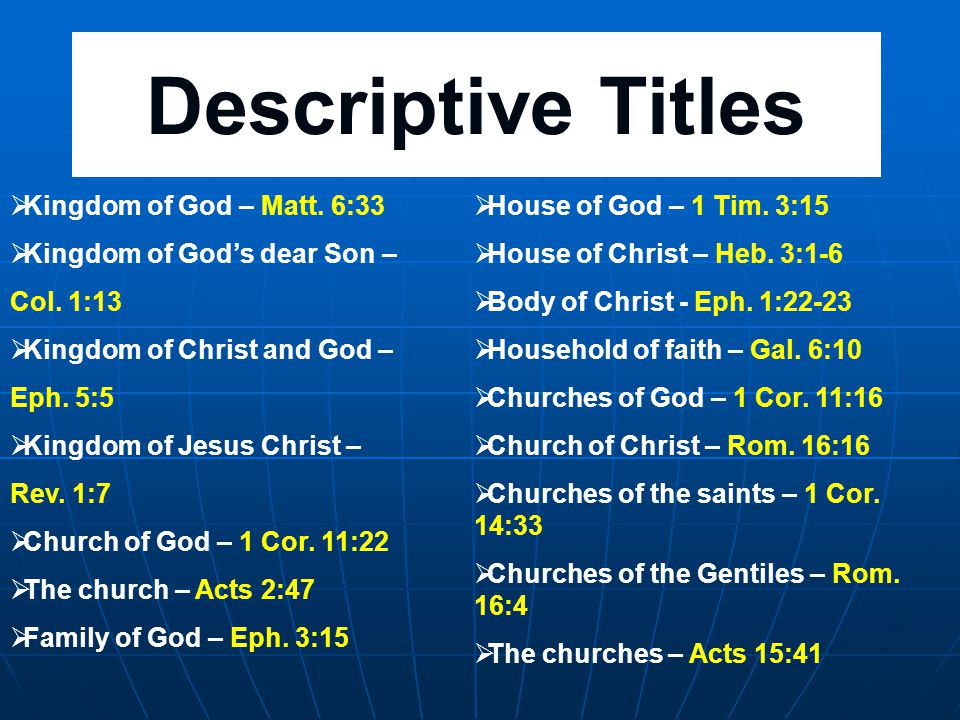Descriptive Titles  Kingdom of God – Matt. 6:33  Kingdom of God’s dear Son – Col.