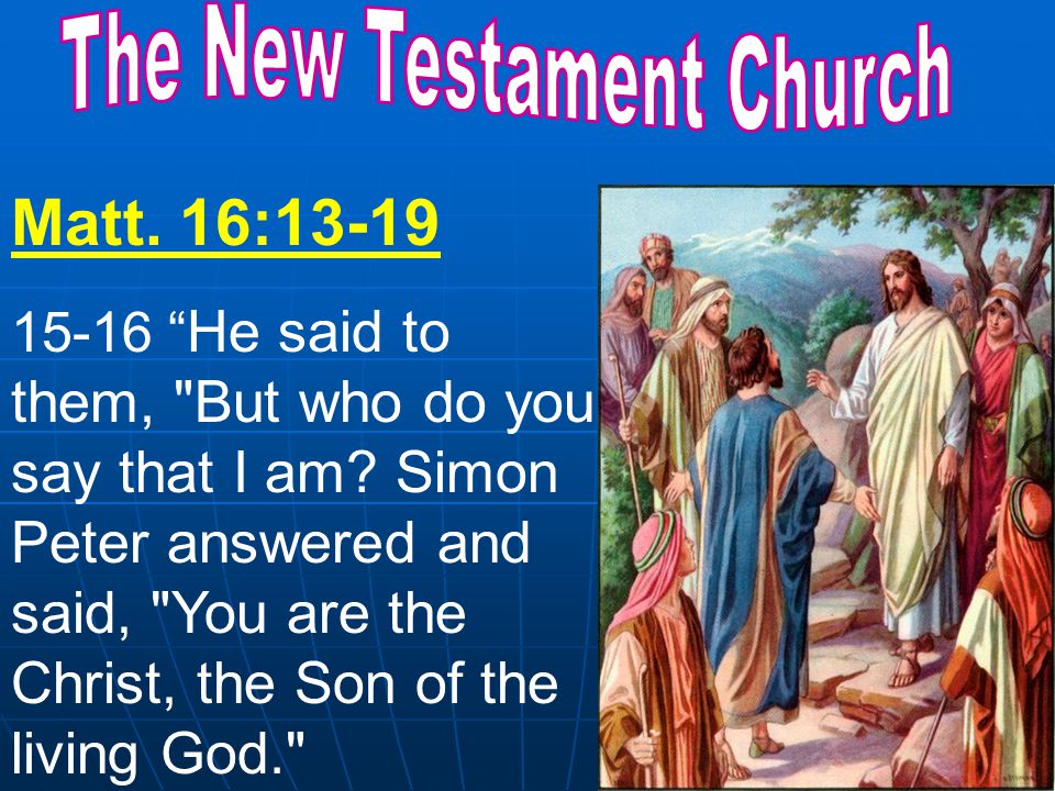 Matt. 16: He said to them, But who do you say that I am.
