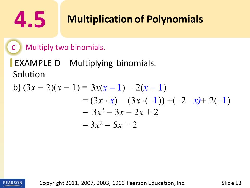 EXAMPLE Solution b) (3x  2)(x  1) = = (3x  x)  (3x  (  1)) +(  2  x)+ 2(  1) = = 3x 2  5x Multiplication of Polynomials c Multiply two binomials.