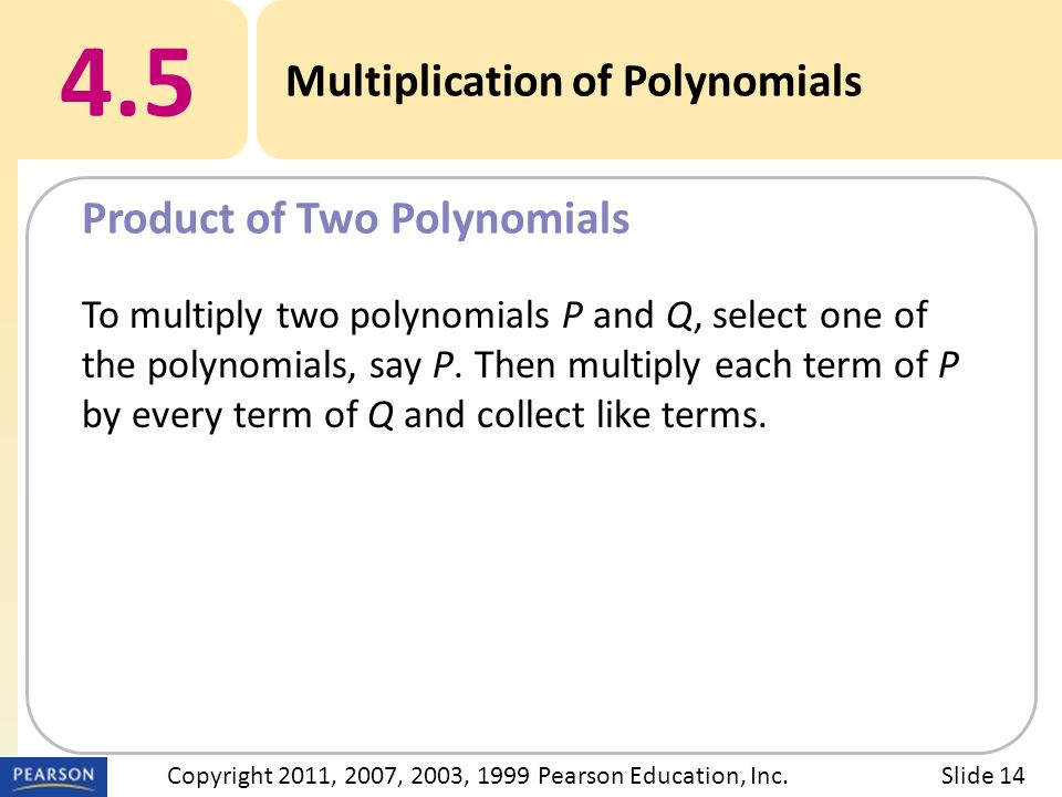 4.5 Multiplication of Polynomials Product of Two Polynomials Slide 14Copyright 2011, 2007, 2003, 1999 Pearson Education, Inc.