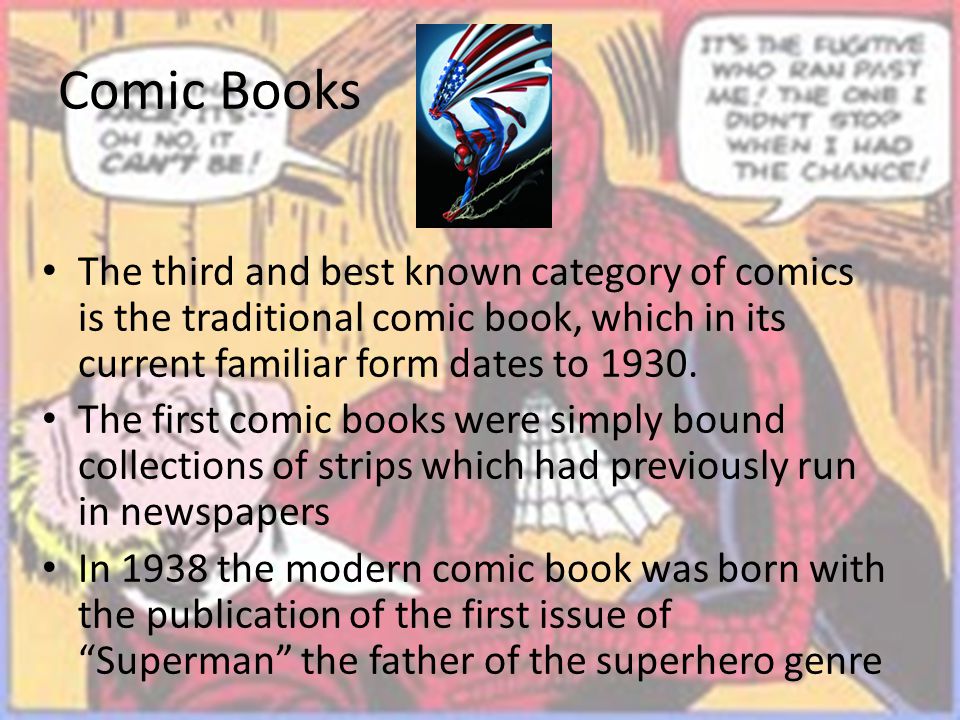 Comic Books The third and best known category of comics is the traditional comic book, which in its current familiar form dates to 1930.