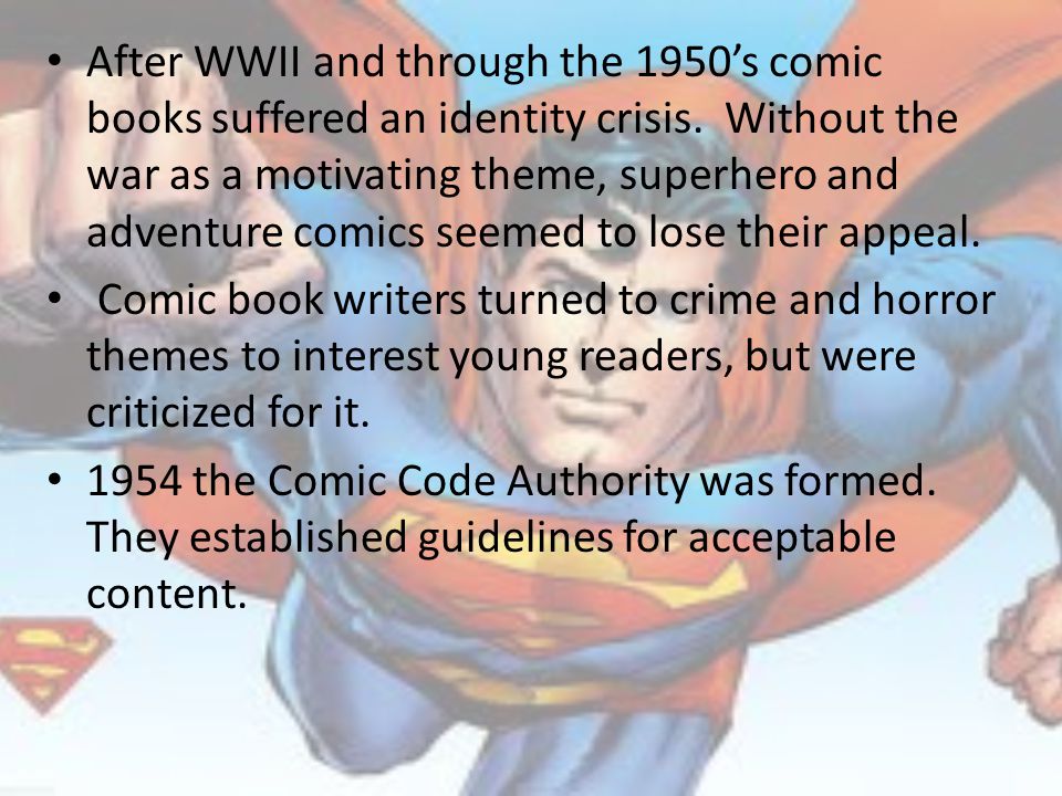 After WWII and through the 1950’s comic books suffered an identity crisis.