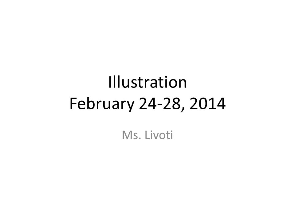 Illustration February 24-28, 2014 Ms. Livoti