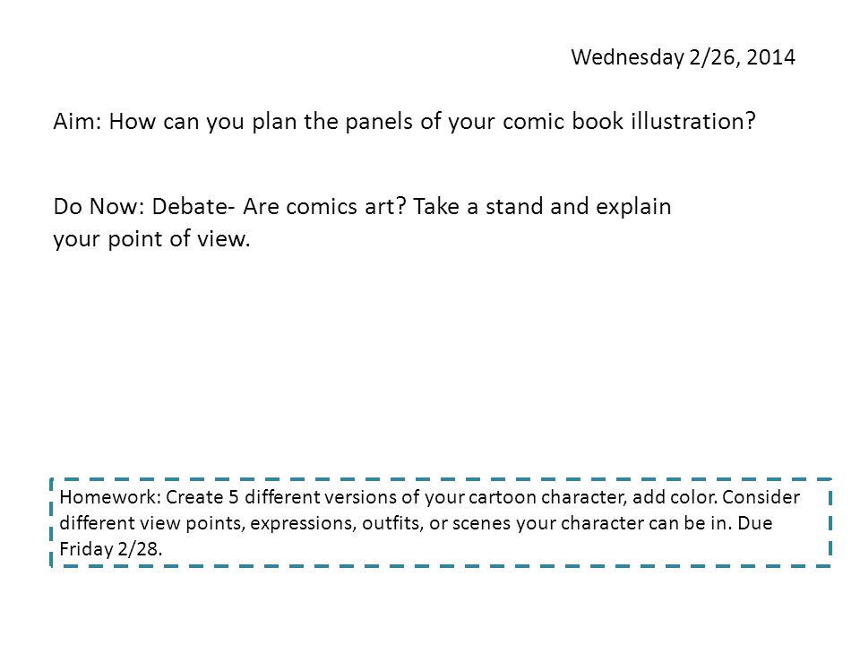 Wednesday 2/26, 2014 Aim: How can you plan the panels of your comic book illustration.