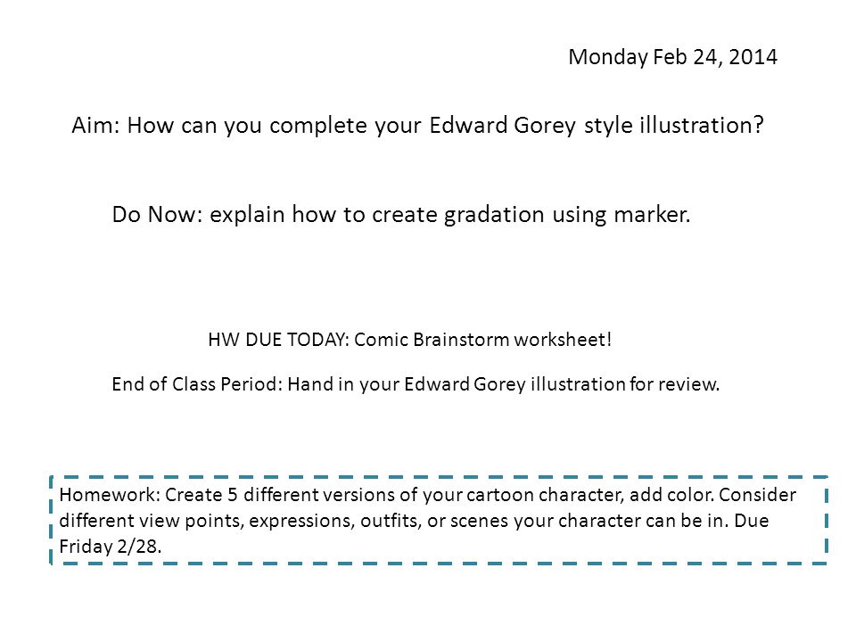 Monday Feb 24, 2014 Aim: How can you complete your Edward Gorey style illustration.