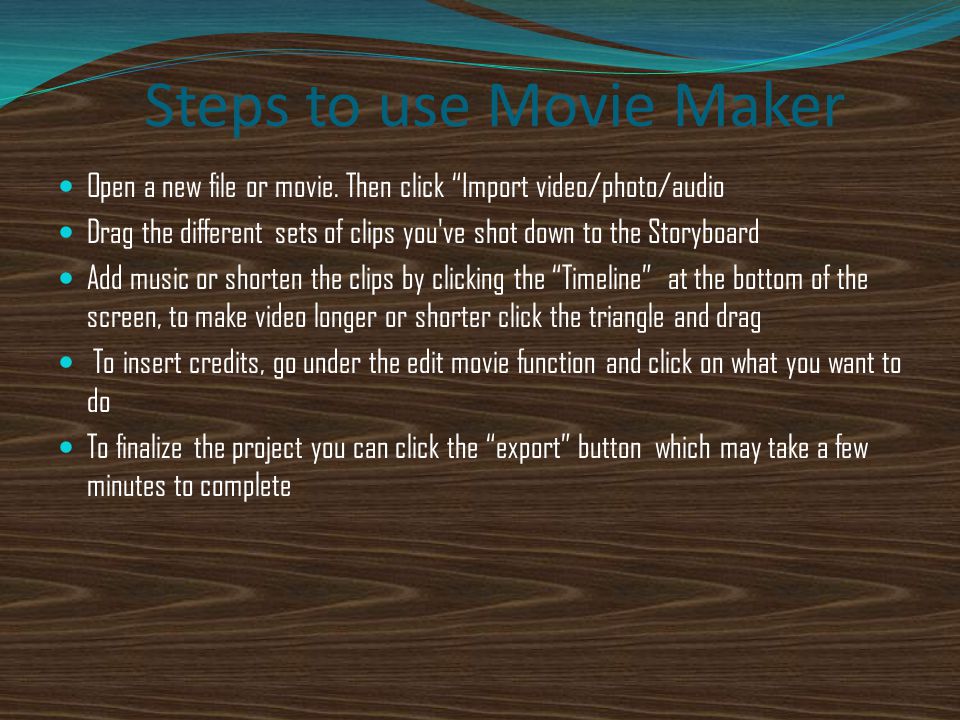 Steps to use Movie Maker Open a new file or movie.
