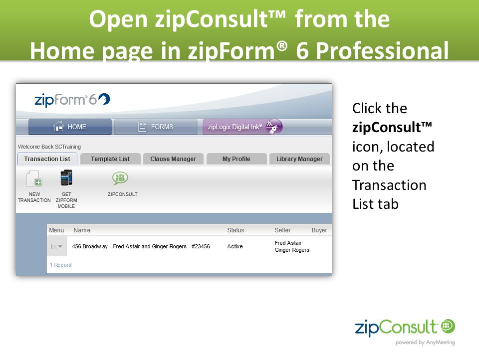 Open zipConsult™ from the Home page in zipForm® 6 Professional Click the zipConsult™ icon, located on the Transaction List tab