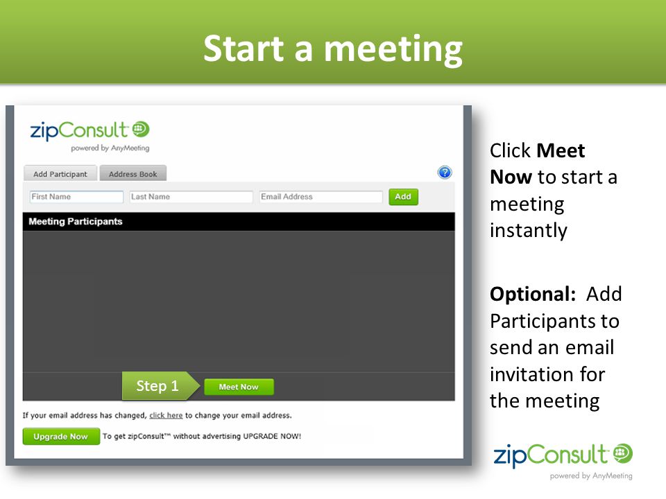 Start a meeting Click Meet Now to start a meeting instantly Optional: Add Participants to send an  invitation for the meeting Step 1