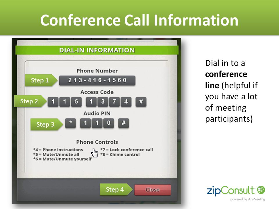 Conference Call Information Dial in to a conference line (helpful if you have a lot of meeting participants) Step 1 Step 2 Step 3 Step 4