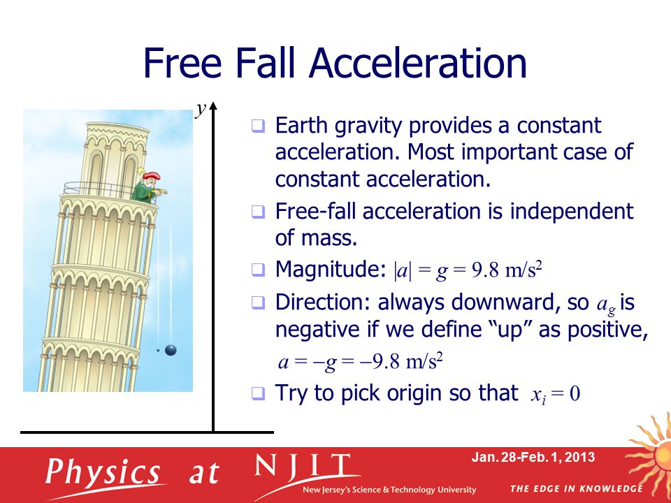Jan. 28-Feb. 1, 2013 Free Fall Acceleration  Earth gravity provides a constant acceleration.