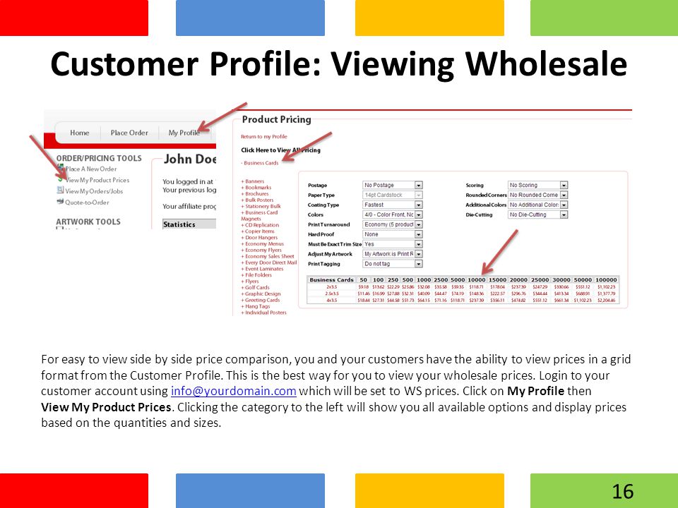 Customer Profile: Viewing Wholesale For easy to view side by side price comparison, you and your customers have the ability to view prices in a grid format from the Customer Profile.