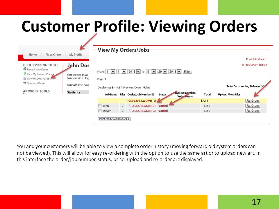 Customer Profile: Viewing Orders You and your customers will be able to view a complete order history (moving forward old system orders can not be viewed).