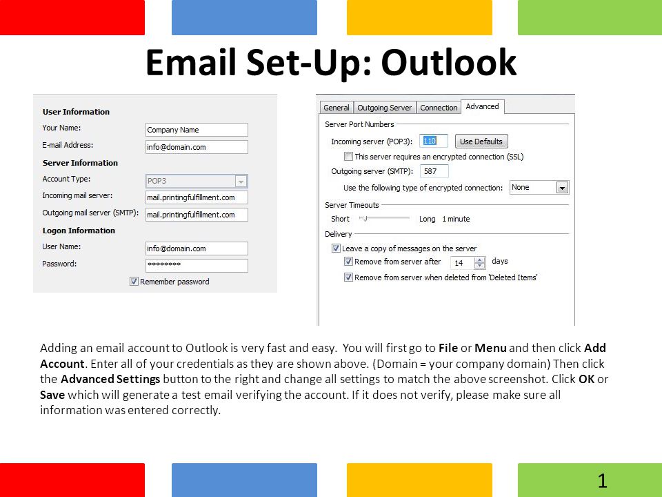 Set-Up: Outlook Adding an  account to Outlook is very fast and easy.
