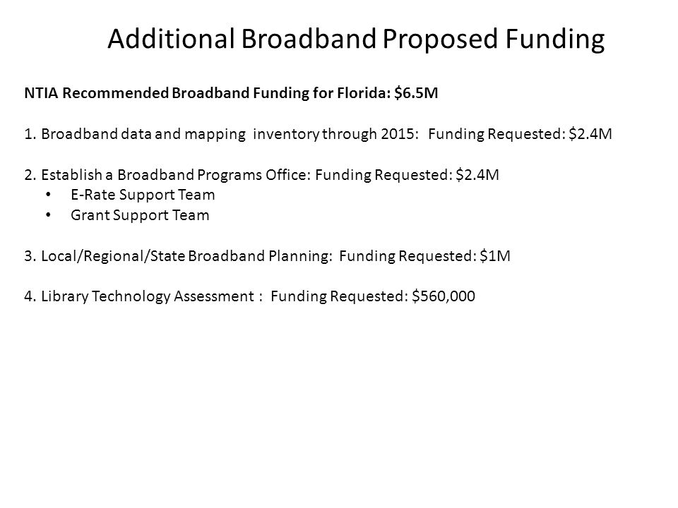 Additional Broadband Proposed Funding NTIA Recommended Broadband Funding for Florida: $6.5M 1.