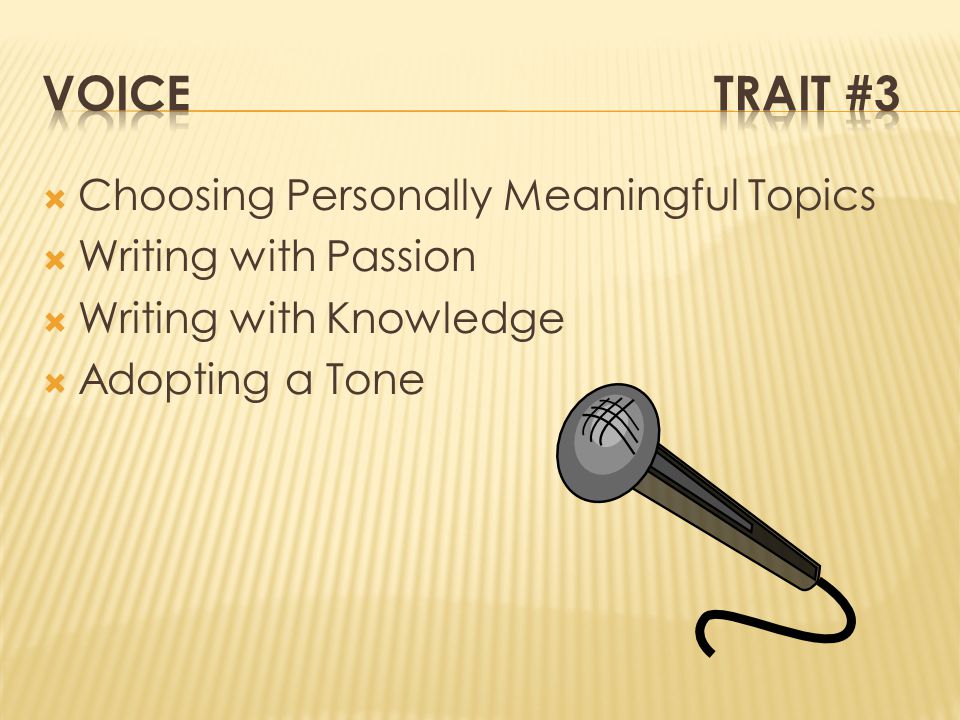  Choosing Personally Meaningful Topics  Writing with Passion  Writing with Knowledge  Adopting a Tone