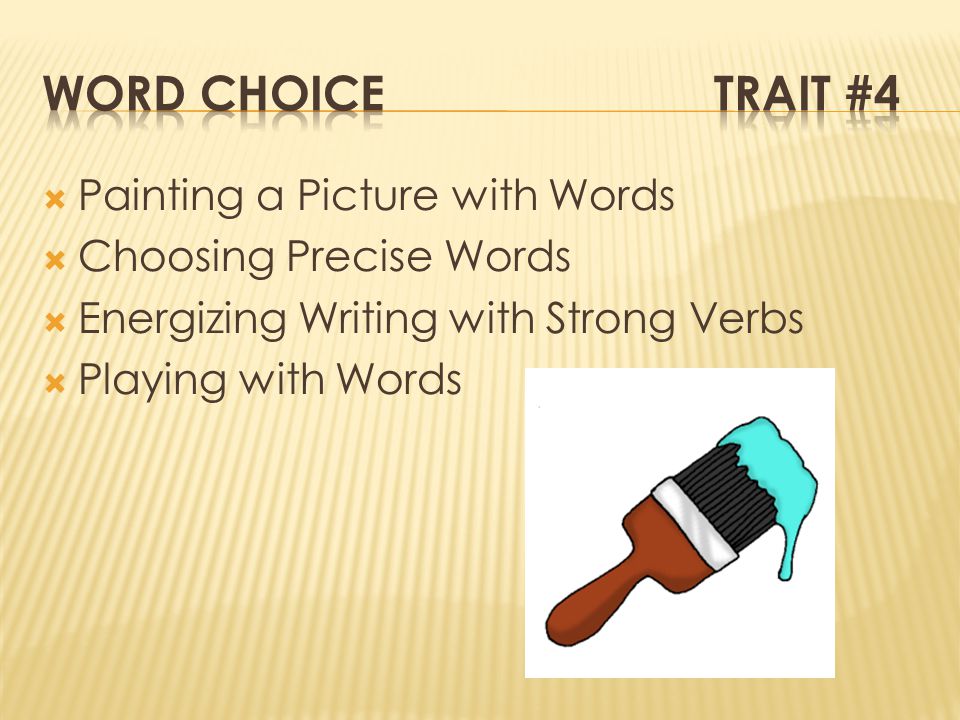  Painting a Picture with Words  Choosing Precise Words  Energizing Writing with Strong Verbs  Playing with Words