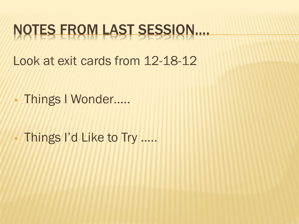 Look at exit cards from Things I Wonder….. Things I’d Like to Try …..