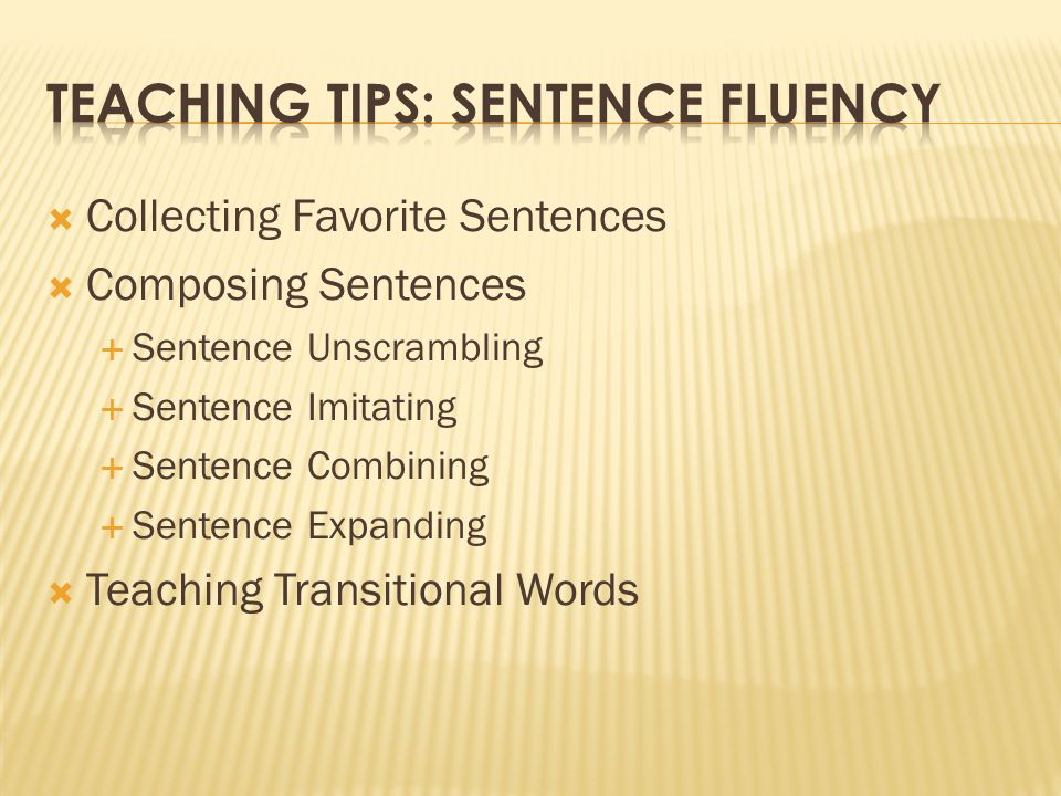  Collecting Favorite Sentences  Composing Sentences  Sentence Unscrambling  Sentence Imitating  Sentence Combining  Sentence Expanding  Teaching Transitional Words