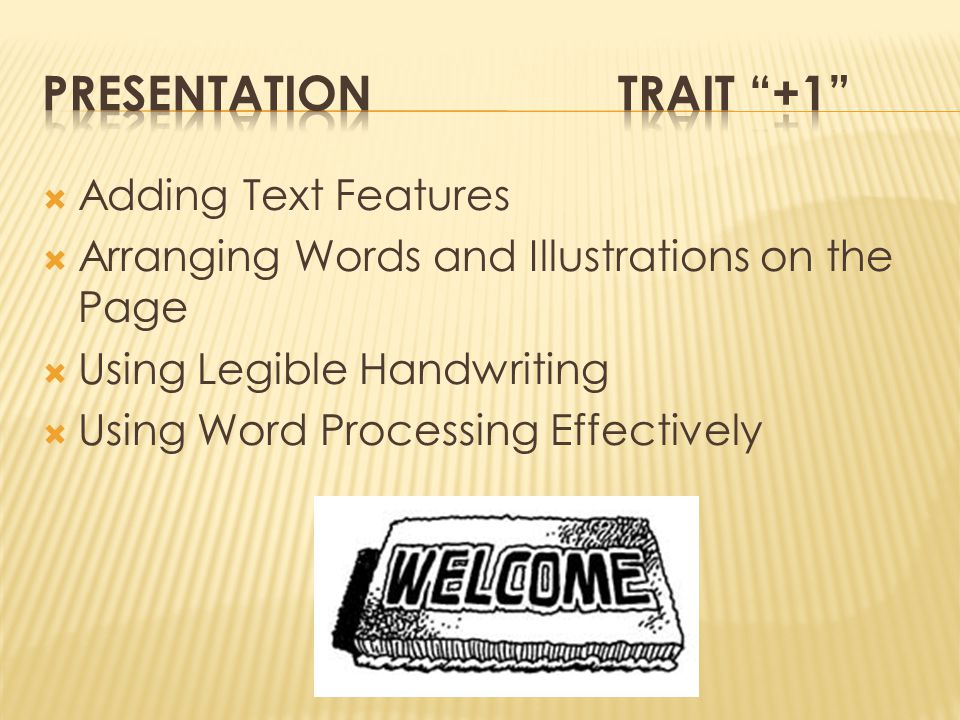  Adding Text Features  Arranging Words and Illustrations on the Page  Using Legible Handwriting  Using Word Processing Effectively