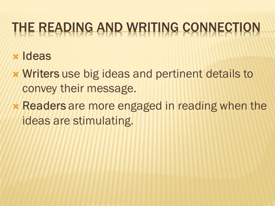  Ideas  Writers use big ideas and pertinent details to convey their message.