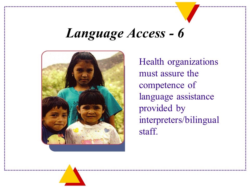 Language Access - 6 Health organizations must assure the competence of language assistance provided by interpreters/bilingual staff.