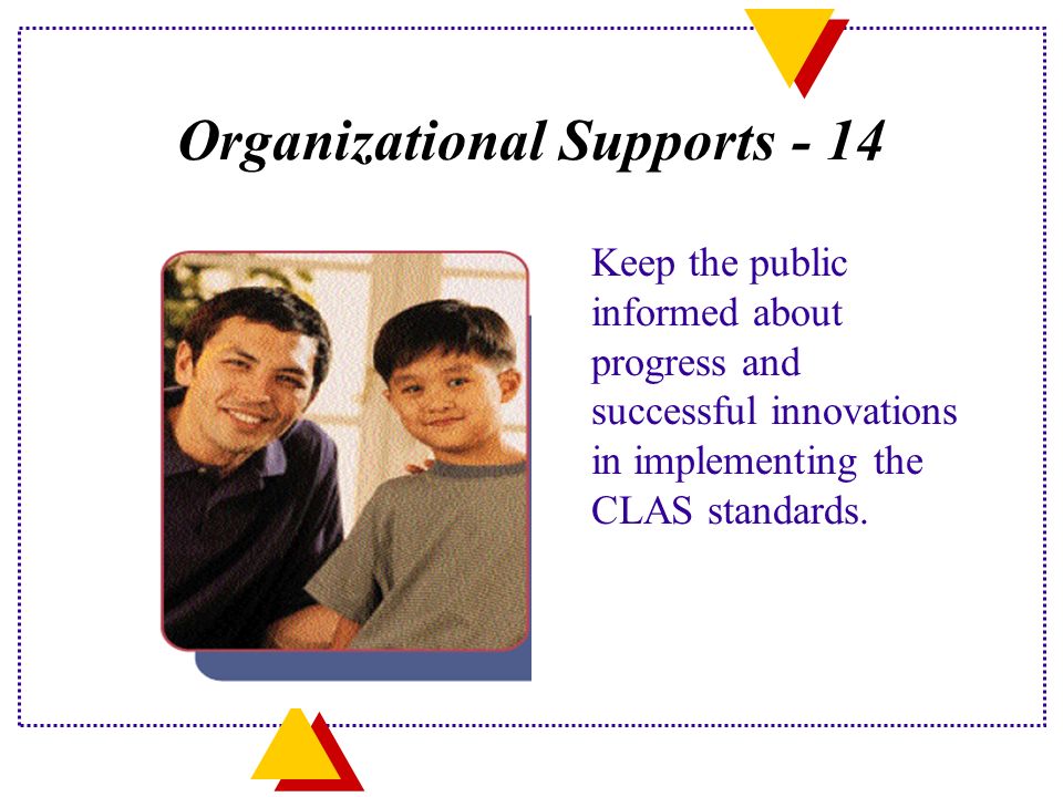 Organizational Supports - 14 Keep the public informed about progress and successful innovations in implementing the CLAS standards.