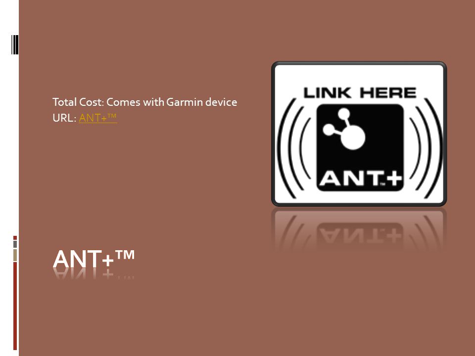 Total Cost: Comes with Garmin device URL: ANT+™ANT+™