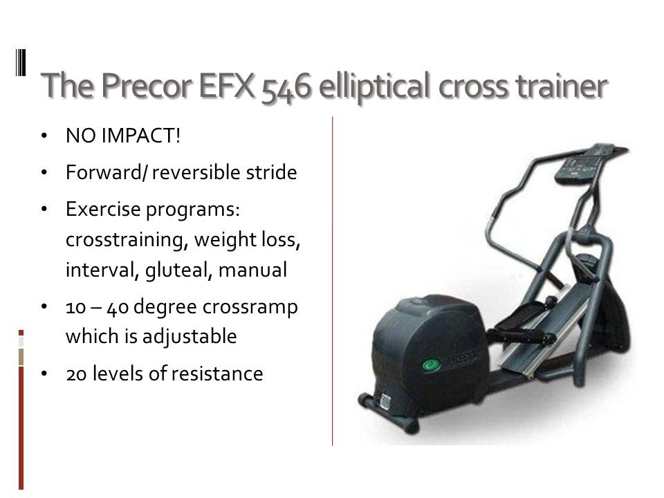 The Precor EFX 546 elliptical cross trainer NO IMPACT.